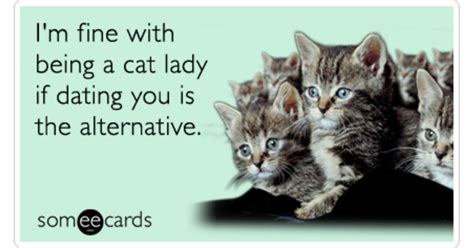 Cat Lady Dating Pet Owner Pets Funny Ecard Pets Ecard