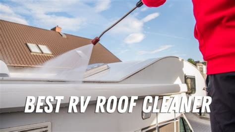 Best Rv Roof Cleaner 3 Top Picks For 2024 Rv Lifestyle