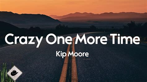 Kip Moore Crazy One More Time Lyrics Youtube