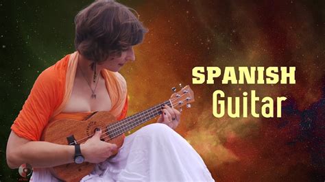 The Most Beautiful Spanish Guitar Melodies Of All Time Super Relaxing Guitar Instrumental
