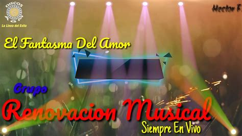El Fantasma Del Amorgrupo Renovacion Musical2019 Youtube