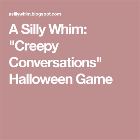A Silly Whim Creepy Conversations Halloween Game Halloween Party