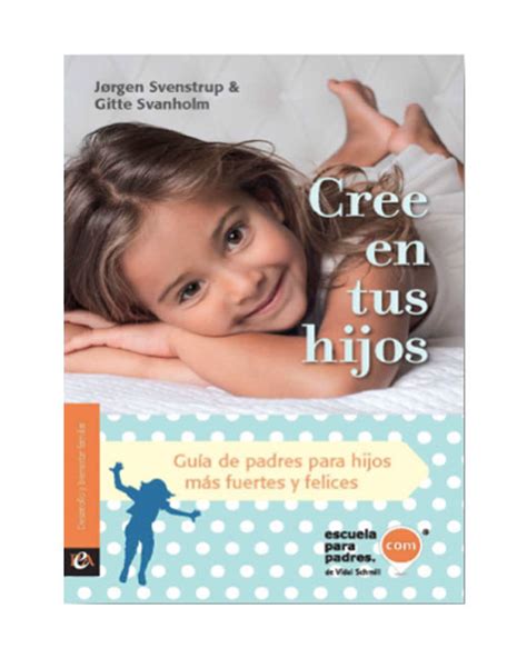 Libro Cree En Tus Hijos Jorgen Svenstrup Escuela Para Padres