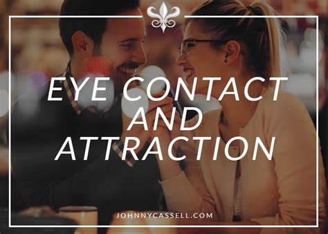 7 Powerful Ways To Use Eye Contact Johnny Cassell