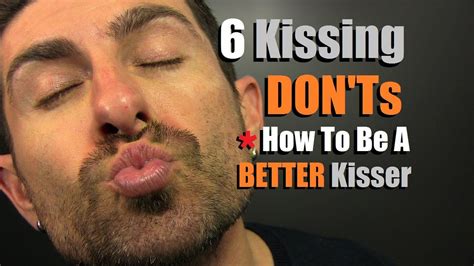Top 6 Kissing Donts How To Be A Better Kisser Kissing Mistakes Men