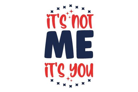 Its Not Me Its You Svg Cut File By Creative Fabrica Crafts · Creative