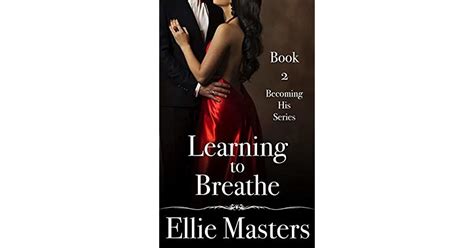 Learning To Breathe Becoming His 2 By Ellie Masters