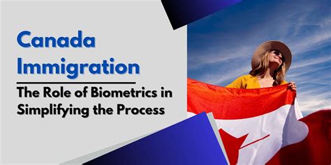 Canadian Immigration The Role Of Biometrics In Simplifying The Process