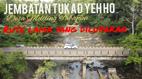 Jembatan Tukad Yeh Ho Lama Desa Meliling Tabanan Yang Mulai