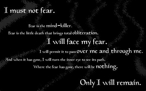 I Must Not Fear Fear Is The Mind Killer Fear Is The Little Death