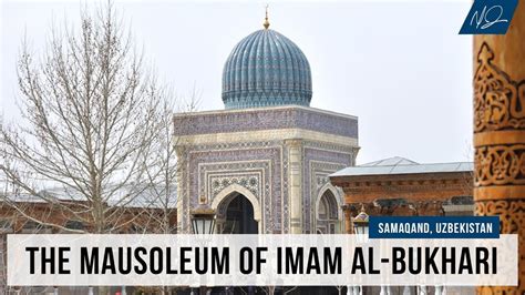 The Mausoleum Of Imam Al Bukhari Shaykh Dr Yasir Qadhi Youtube