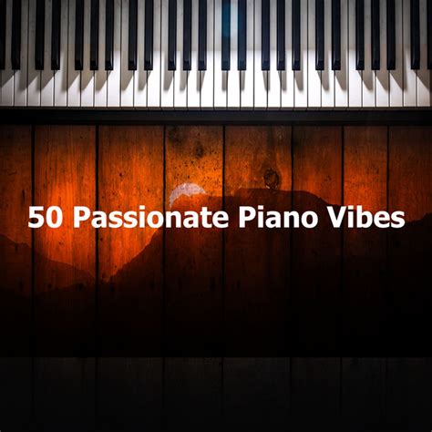 50 Passionate Piano Vibes Album By Peaceful Pianos Spotify
