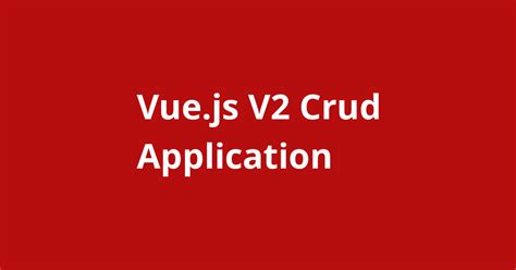 Vue Js V Crud Application Open Source Agenda