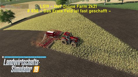 LS19 HoT Online Farm 2k21 838 Das Erste Feld Ist Fast Geschafft