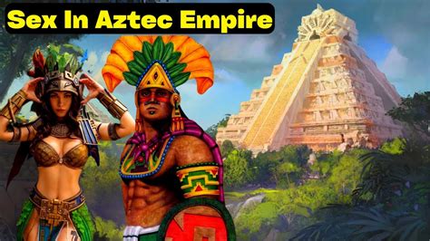 🔥super Insane Sex Lives Of The Aztec Youtube