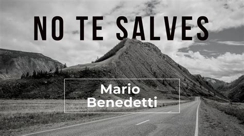 No Te Salves De Mario Benedetti Serie Poesía Desencadenada Youtube