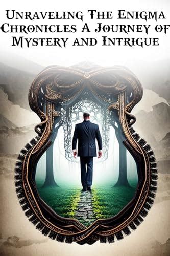 The Enigma Chronicles Unveiled A Journey Of Mystery And Intrigue By