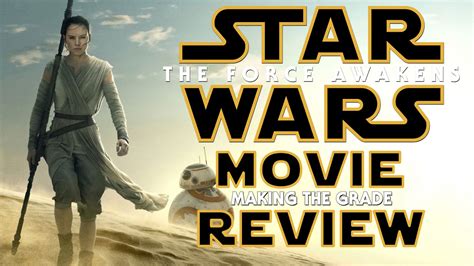 Making The Grade Star Wars Episode Vii The Force Awakens Review
