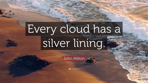 John Milton Quote “every Cloud Has A Silver Lining”