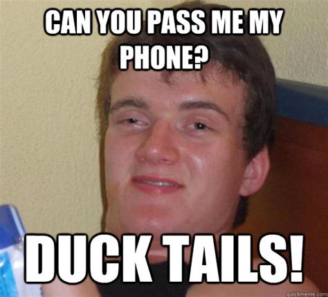 Can You Pass Me My Phone Duck Tails 10 Guy Quickmeme