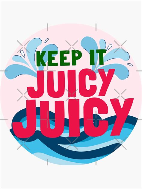 Keep It Juicy Sticker For Sale By Jamelsojo Redbubble