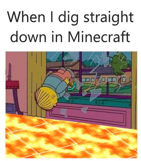 When I Dig Straight Down In Minecraft Ralph Wiggum Diving Through Window Know Your Meme