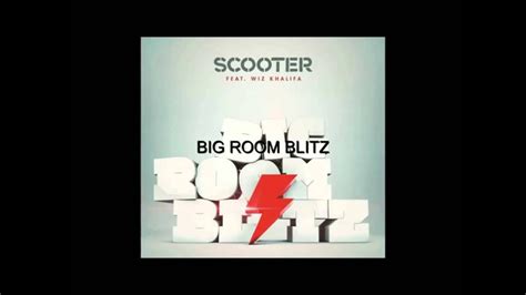 scooter feat wiz khalifa big room blitz youtube