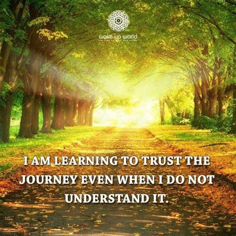 I Am Learning To Trust The Journey Even When I Dont Understand It