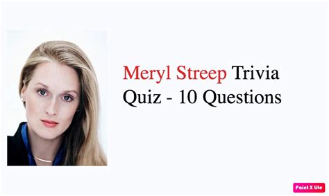 Meryl Streep Trivia Quiz 10 Questions Quiz For Fans