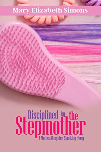 Disciplined By The Stepmother A Motherdaughter Spanking Story Ebook Simons Mary Elizabeth