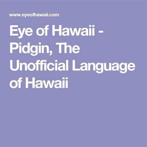 Eye of Hawaii - Pidgin, The Unofficial Language of Hawaii | Language, Hawaii, Hawaii island