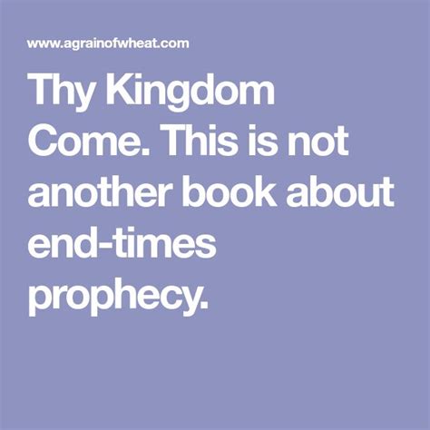 Thy Kingdom Come This Is Not Another Book About End Times Prophecy