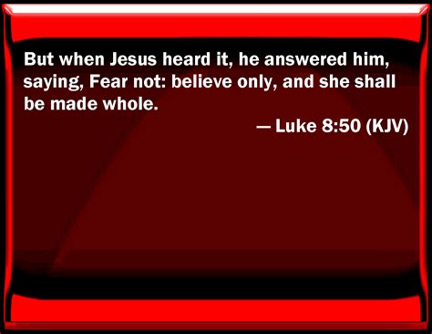 Luke 850 But When Jesus Heard It He Answered Him Saying Fear Not