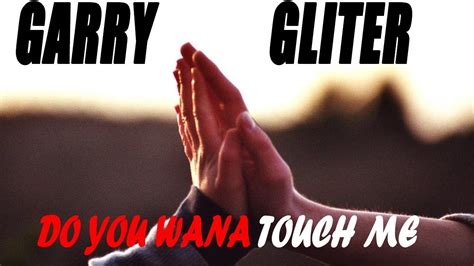 Garry Gliter Do You Wana Touch Me Videoklip Youtube