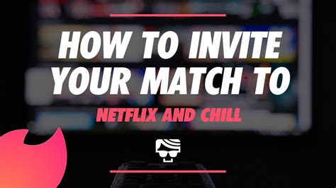 How To Invite Your Tinder Match For A Netflix And Chill Date