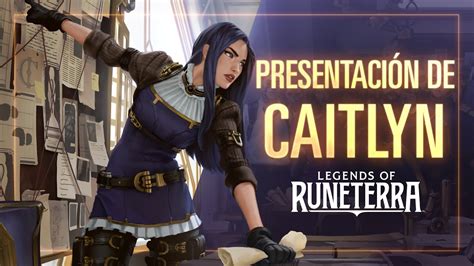 Presentación De Caitlyn Campeona Nueva Legends Of Runeterra Youtube
