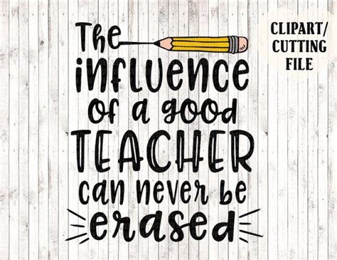 The Influence Of A Good Teacher Can Never Be Erased Svg School Teacher