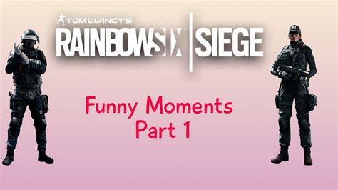 Rainbow Six Siege Funny Moments Part 1 Youtube