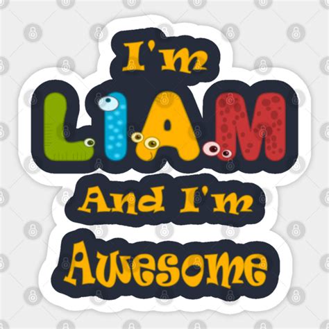 Im Liam And Im Awesome Liam Sticker Teepublic