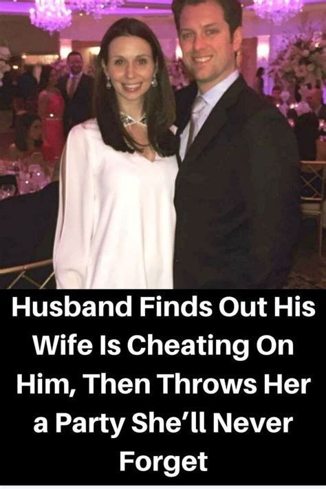 Husband Finds Out His Wife Is Cheating On Him Then Throws Her A Party Shell Never Forget