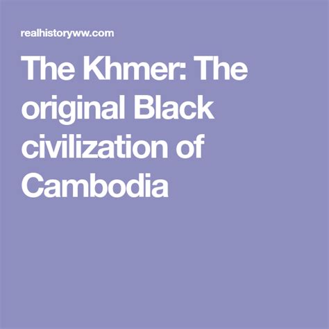 The Khmer The Original Black Civilization Of Cambodia Civilization