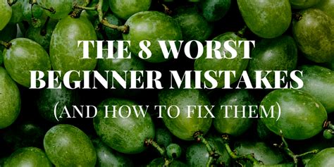 The 8 Worst Beginner Mistakes And How To Fix Them
