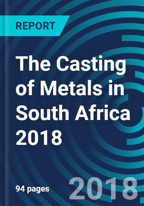 The Casting Of Metals In South Africa 2018 Research And Markets