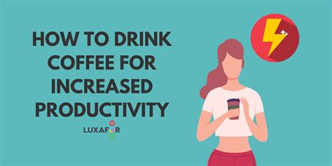 How To Drink Coffee For Increased Productivity Luxafor