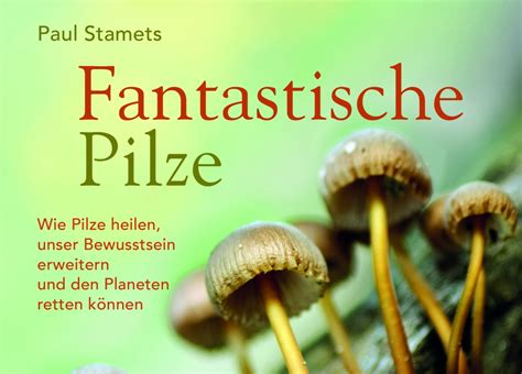 Fantastische Pilze Neues Pilz Buch Von Paul Stamets Lucys Rausch