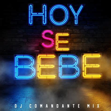 Hoy Se Bebe Remix Song And Lyrics By Dj Comandante Mix Spotify