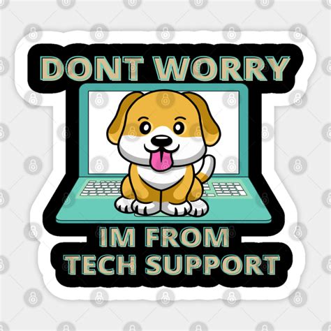 Dont Worry Im From Tech Support Tech Sticker Teepublic