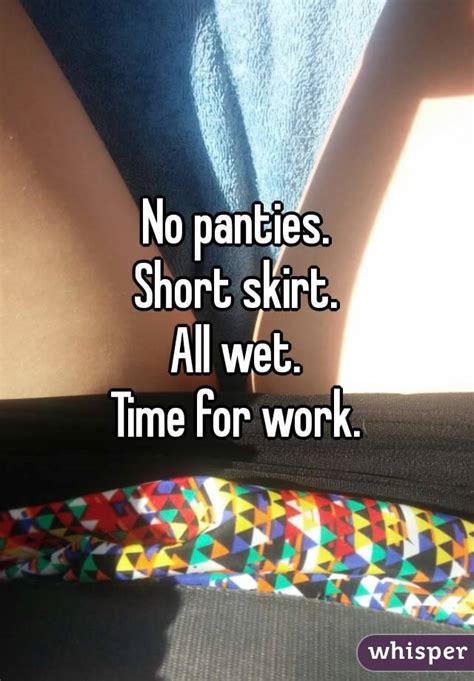 No Panties Short Skirt All Wet Time For Work