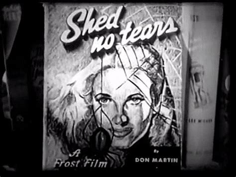 Title Sequence Title By Don Martin A Frost Film Shed No Tears 1948 B Movie Love