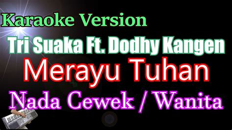 Tri Suaka Ft Dodhy Kangen Merayu Tuhan Karaoke Nada Cewek Wanita